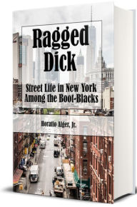 Title: Ragged Dick (Illustrated), Author: Horatio Alger Jr