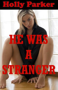 Title: He Was a Stranger: An Explicit Erotica Story, Author: Holly Parker