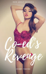 Title: Co-ed's Revenge: New Adult Virgin Erotica - College First Time Sex Erotic Short Story Quickie, Author: Ivory Young