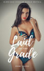 Laid for the Grade: Older Man Virgin Younger Woman Erotica - Professor/Student Age Gap First Time Sex Erotic Short Story