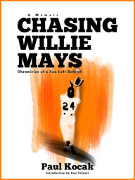 Title: Chasing Willie Mays, Author: Paul Kocak