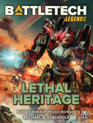 Title: BattleTech Legends: Lethal Heritage: Blood of Kerensky Trilogy, Book One, Author: Michael A. Stackpole