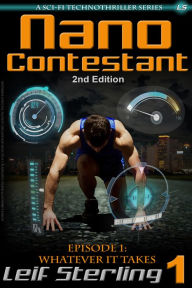 Title: Nano Contestant - Episode 1: Whatever It Takes (2nd Edition), Author: Leif Sterling