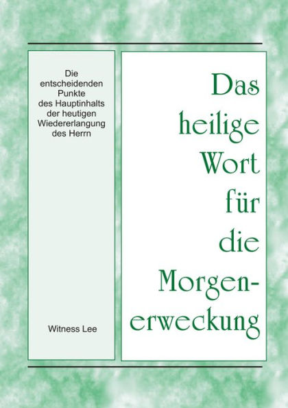 Das heilige Wort fur die Morgenerweckung - Die entscheidende Punkte des Hauptinhalts der heutigen Wiedererlangung des Herrn