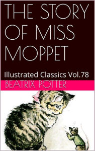 Title: THE STORY OF MISS MOPPET BY BEATRIX POTTER, Author: BEATRIX POTTER