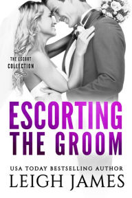 Title: Escorting the Groom, Author: Leigh James