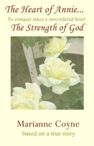 Title: The Heart of Annie...The Strength of God, Author: Marianne Coyne