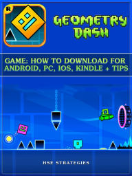 Title: Geometry Dash Game: How to Download for Android, PC, IOS, Kindle + Tips, Author: Gary Smith