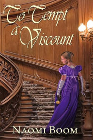 Title: To Tempt a Viscount, Author: Naomi Boom