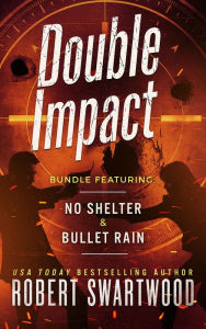 Title: Double Impact (No Shelter & Bullet Rain), Author: Robert Swartwood