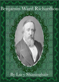 Title: Benjamin Ward Richardson, Author: Lucy Shaninghale