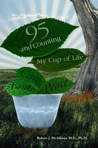 Title: 95 and Counting: My Cup of Life, Author: Robert J. McAllister M.D.