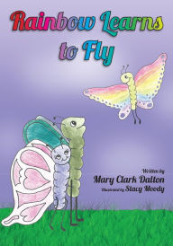 Title: Rainbow Learns To Fly, Author: Mary Dalton