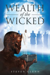 Title: Wealth Of The Wicked, Author: Steven Glenn