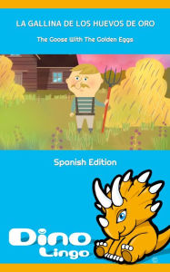 Title: La Gallina De Los Huevos De Oro / The Goose With The Golden Eggs. Las Fabulas de Esopo / Aesop's Fables. Spanish Edition., Author: Dino Lingo