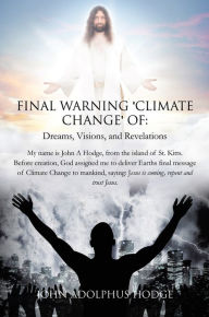 Title: Final Warning 'Climate Change' of: Dreams, Visions, and Revelations., Author: Fernando R. Sivelli