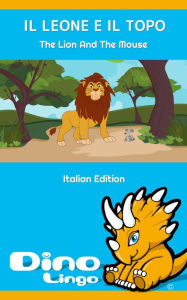 Title: IL LEONE E IL TOPO / The Lion and the Mouse. Aesop's Fables. Italian Edition, Author: Dino Lingo