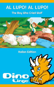 Title: AL LUPO! AL LUPO! / The Boy Who Cried Wolf. Aesop's Fables. Italian Edition, Author: Dino Lingo