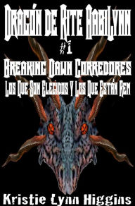 Title: Dragon de AabiLynn Rite # 1 Breaking Dawn Corredores: Los Que Son Elegidos Y Los Que Estan Rem, Author: Kristie Lynn Higgins