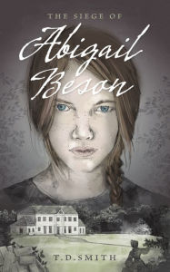 Title: The Siege Of Abigail Beson, Author: T. D. Smith