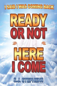 Title: READY OR NOT HERE I COME, Author: S.J. STEPHENS