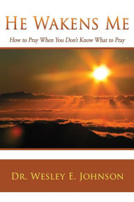 Title: He Wakens Me: How to Pray When You Don't Know What to Pray, Author: Eve Koller