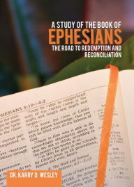 Title: A Study of the Book of Ephesians: The Road to Redemption and Reconciliation, Author: Robert M Feldman M.D.