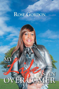 Title: My Life as an Over-comer, Author: Rose Gordon