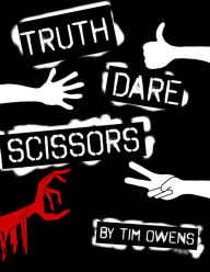 Title: Truth, Dare, Scissors, Author: Timothy Owens