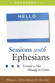 Title: Sessions with Ephesians: Toward a New Identity in Christ, Author: William L. Self