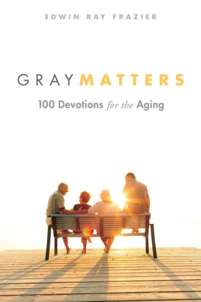 Gray Matters: 100 Devotions for the Aging