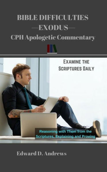 BIBLE DIFFICULTIES Exodus: CPH Apologetic Commentary