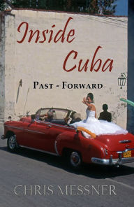 Title: Inside Cuba Past-Forward, Author: Chris Messner