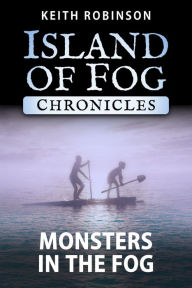 Title: Monsters in the Fog (Island of Fog Chronicles), Author: Keith Robinson