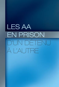 Title: Les AA En Prison : Dun Detenu A L'autre, Author: AA World Services Inc