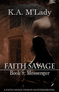 Title: Faith Savage: Book 8 - Messenger, Author: K.A. M'Lady