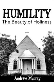 Title: Humility: The Beauty of Holiness, Author: Andrew Murray