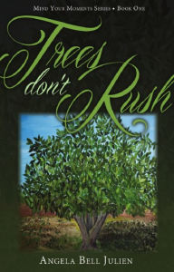 Title: Trees Don't Rush, Author: Angela Bell Julien