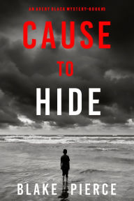 Title: Cause to Hide (An Avery Black MysteryBook 3), Author: Blake Pierce