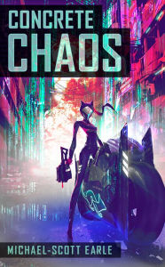 Title: Concrete Chaos, Author: Michael-Scott Earle
