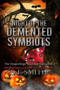 Title: Night of the Demented Symbiots: The Dragonlings' Haunted Halloween 2, Author: S.E. Smith