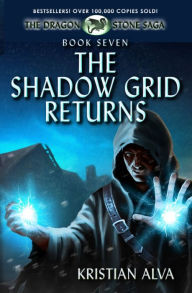 Title: The Shadow Grid Returns: Book Seven of the Dragon Stone Saga, Author: Kristian Alva