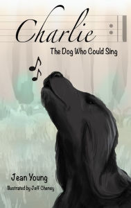 Title: Charlie, the Dog Who Could Sing, Author: Jean Young