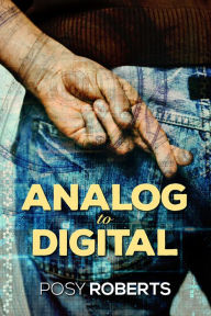 Title: Analog to Digital, Author: Posy Roberts