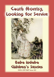 Title: CAUTH MORRISY LOOKING FOR SERVICE - An Irish Fairy Tale, Author: Anon E Mouse