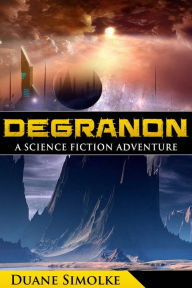 Title: Degranon: A Science Fiction Adventure, Author: Duane Simolke