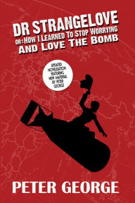 Title: Dr. Strangelove (Or: How I Learned to Stop Worrying and Love the Bomb), Author: Peter George