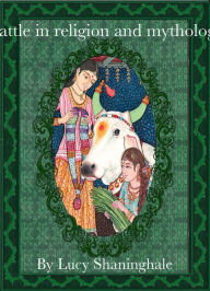 Title: Cattle in religion and mythology, Author: Lucy Shaninghale