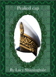 Title: Peaked cap, Author: Lucy Shaninghale