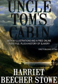 Title: Uncle Toms Cabin: With 66 Illustrations and a Free Online Audio File. And a History of Slavery., Author: Harriet Beecher Stowe